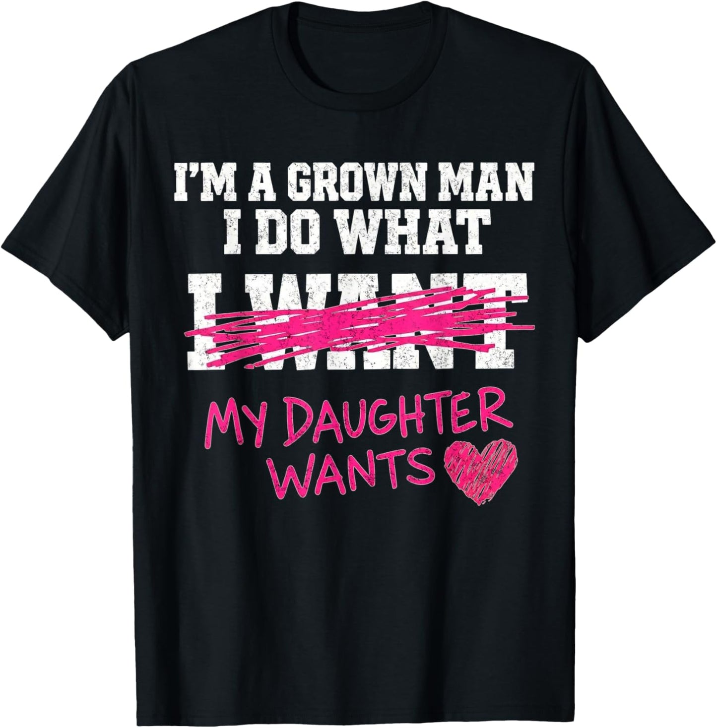 Funny Dad Father I'm A Grown Man I Do What My Daughter Wants T-Shirt - T-Shirt | Black