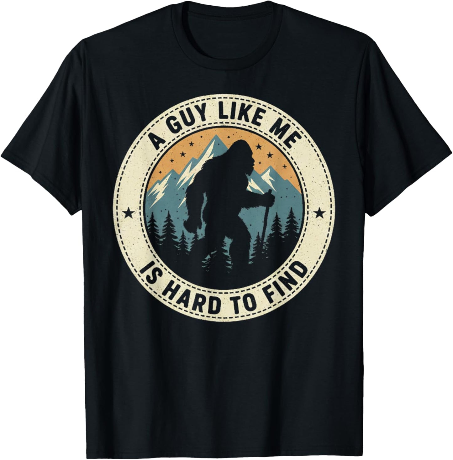 A Guy Like Me is Hard to Find Funny Bigfoot Forest Hiking T-Shirt - T-Shirt | Black