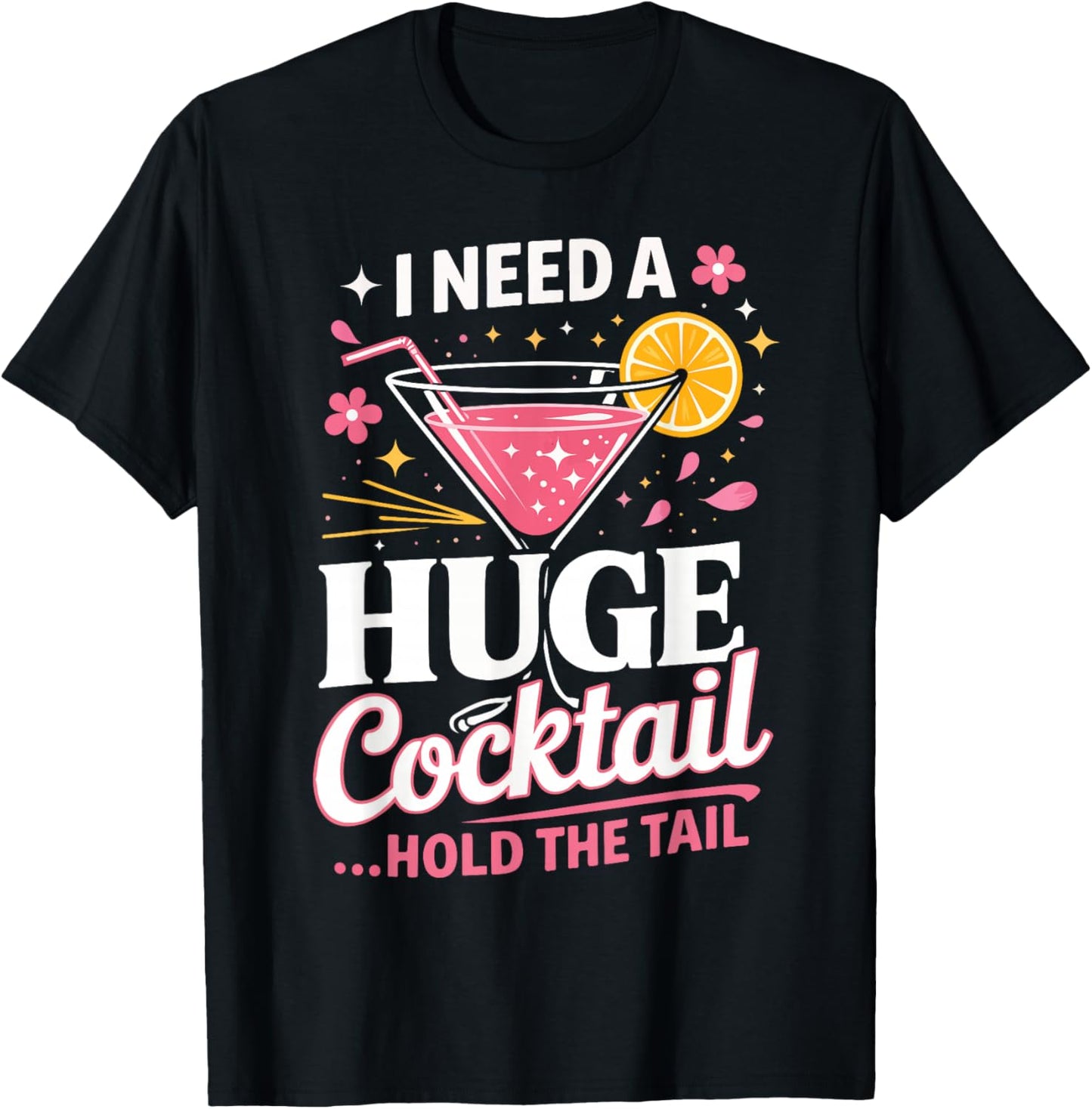 I Need A Huge Cocktail Hold The Tail Funny Quote T-Shirt - T-Shirt | Black