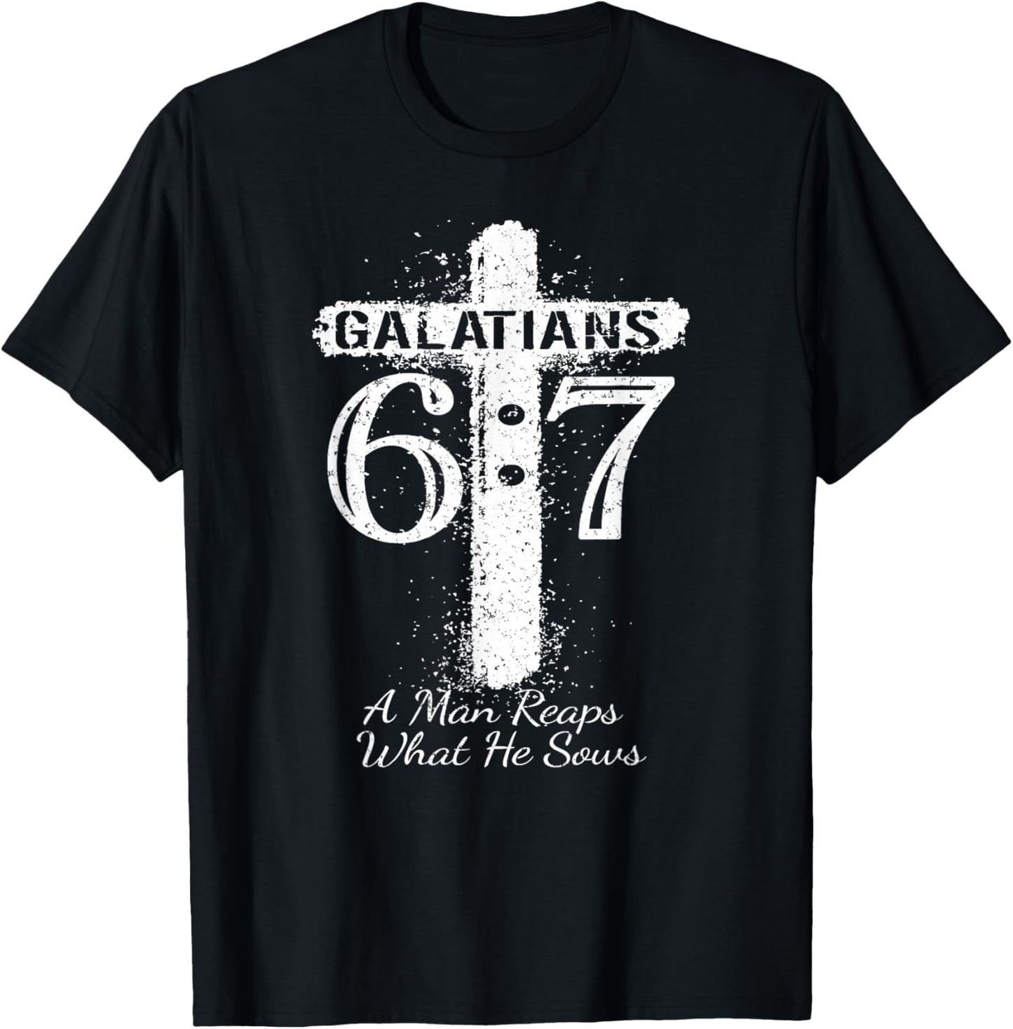 Christian Saying Scripture GALATIANS 6 7 REAPS What HE SOWS T-Shirt - T-Shirt | Black