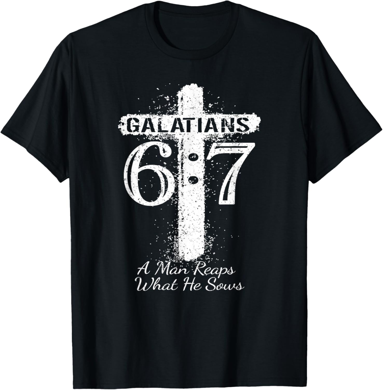 Christian Saying Scripture GALATIANS 6 7 REAPS What HE SOWS T-Shirt - T-Shirt | Black