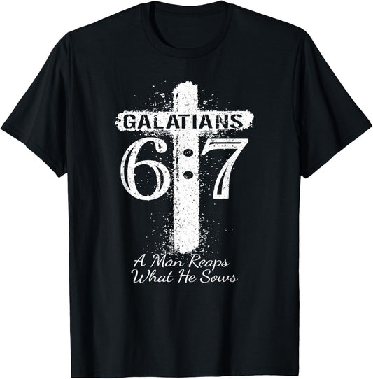 Christian Saying Scripture GALATIANS 6 7 REAPS What HE SOWS T-Shirt - T-Shirt | Black