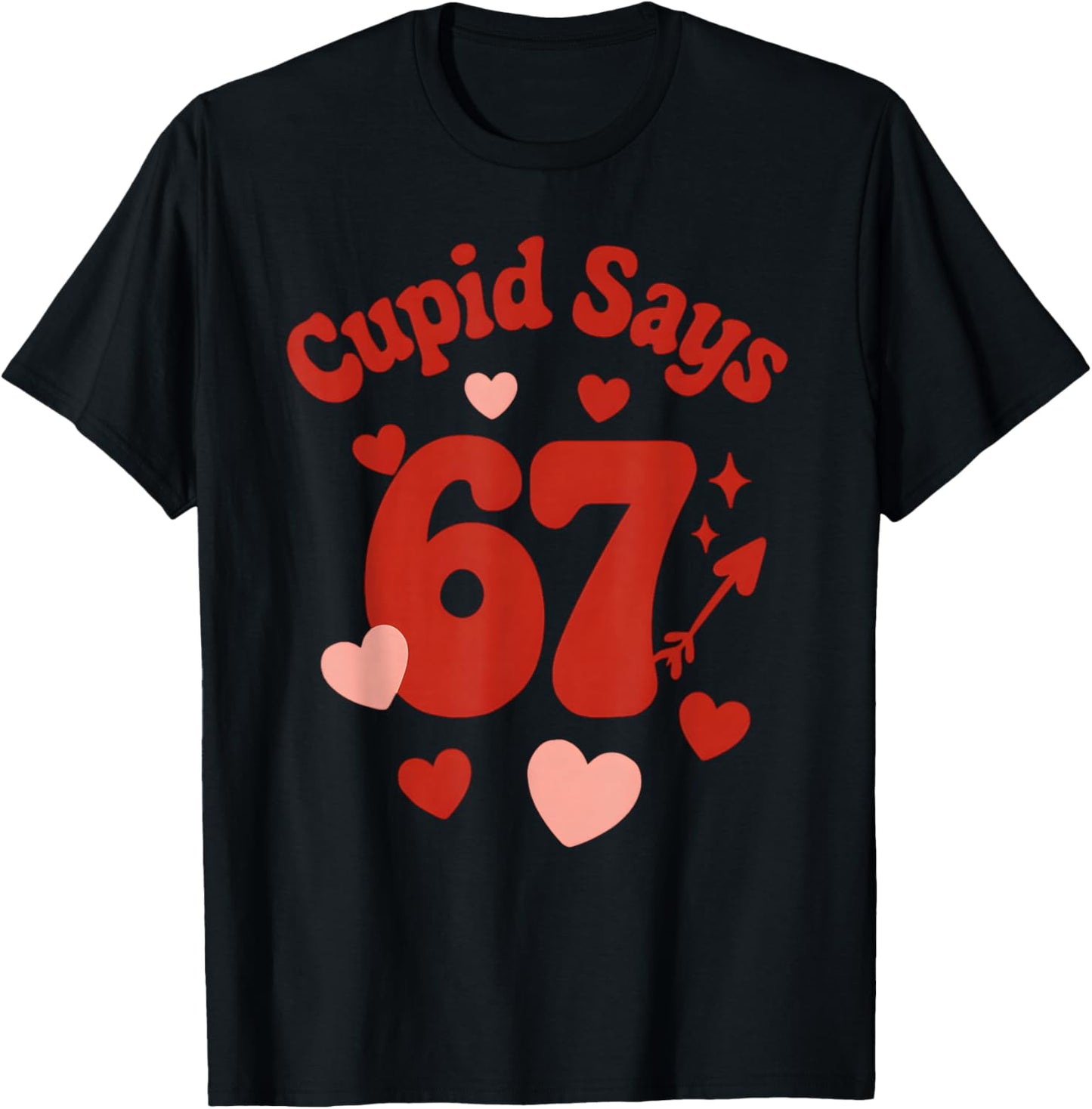 Valentine's Day, Get This Funny Cupid Says 67 Six Seven 6-7 T-Shirt - T-Shirt | Black