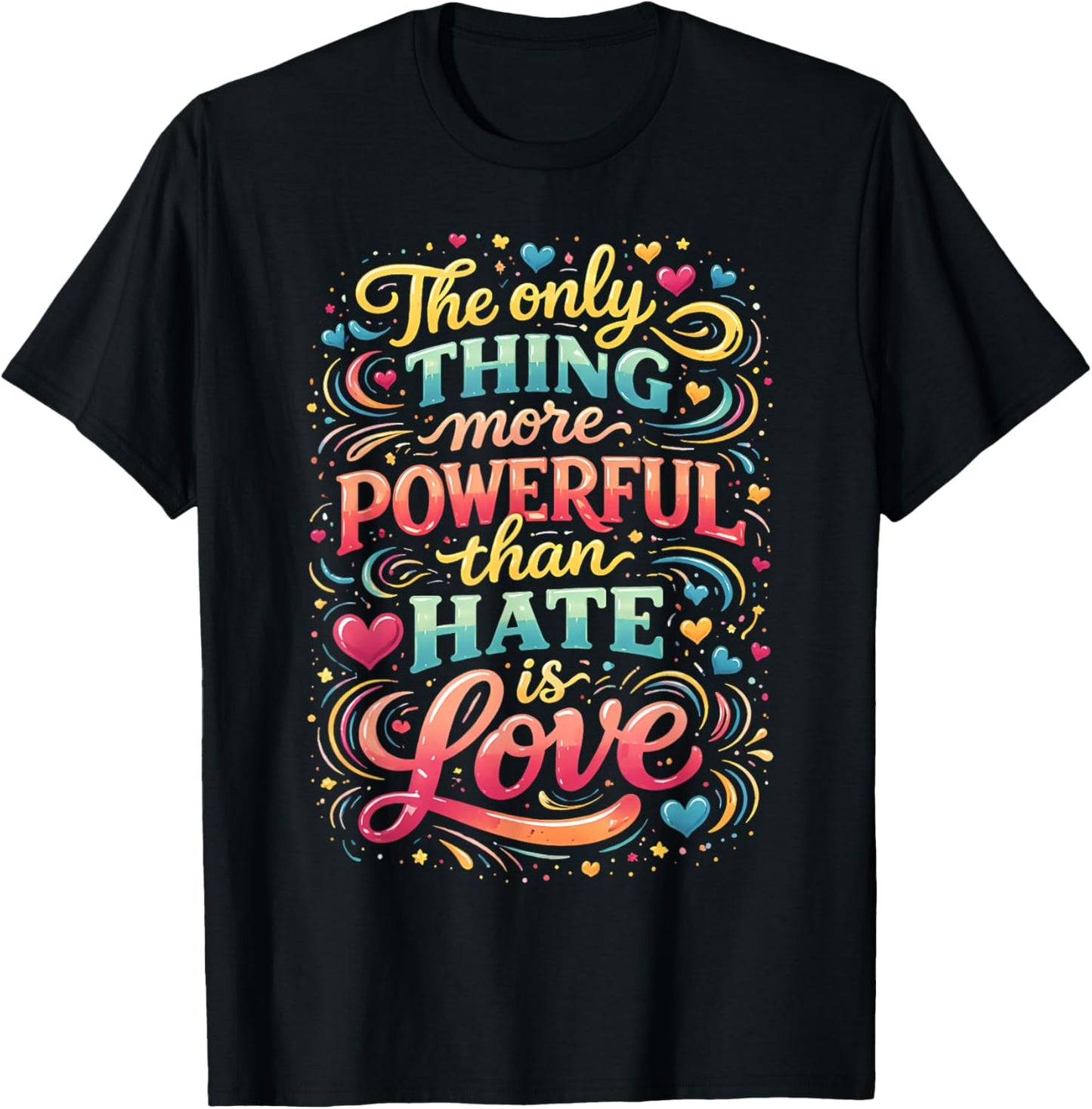 The only Thing More Powerful Than Hate is Love T-Shirt - T-Shirt | Black