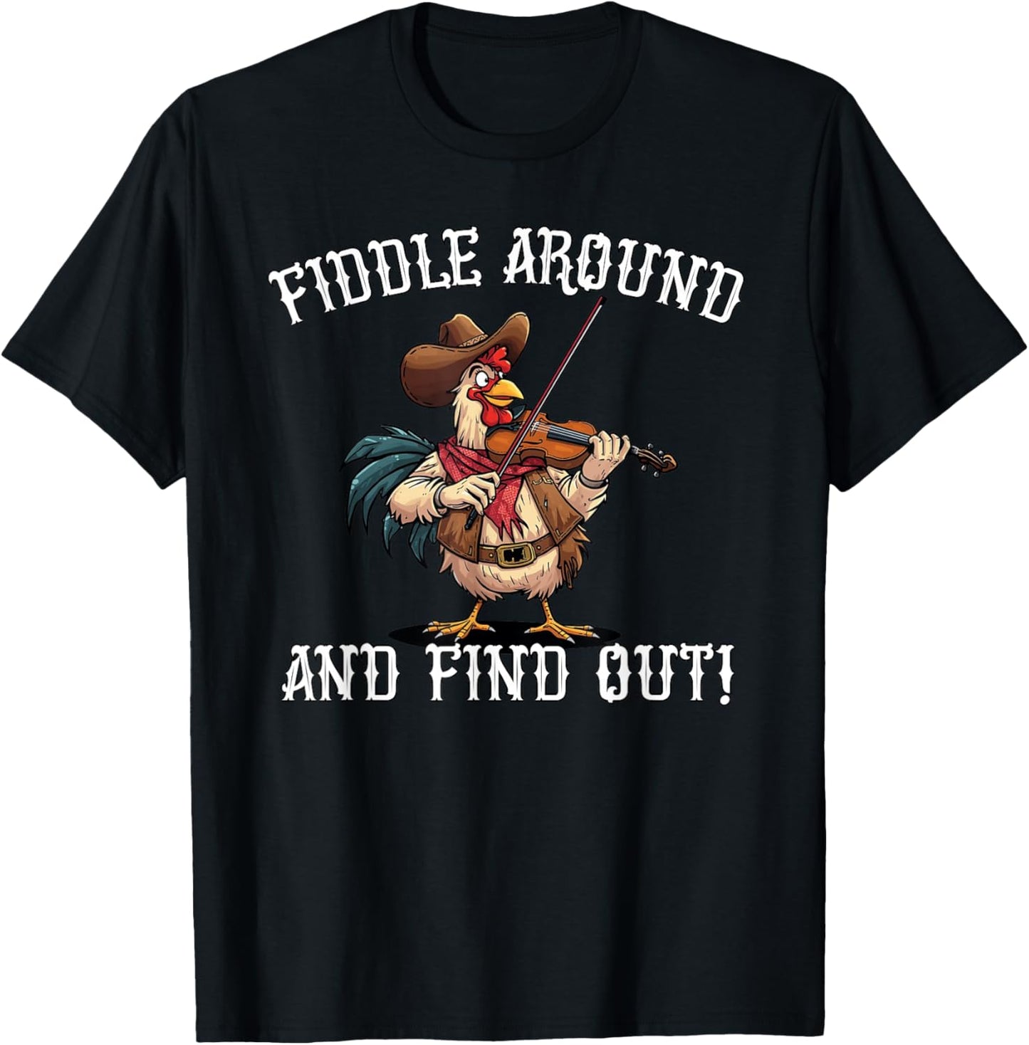 Fiddle Around and Find Out Cowboy Chicken Western Pun Fun T-Shirt - T-Shirt | Black