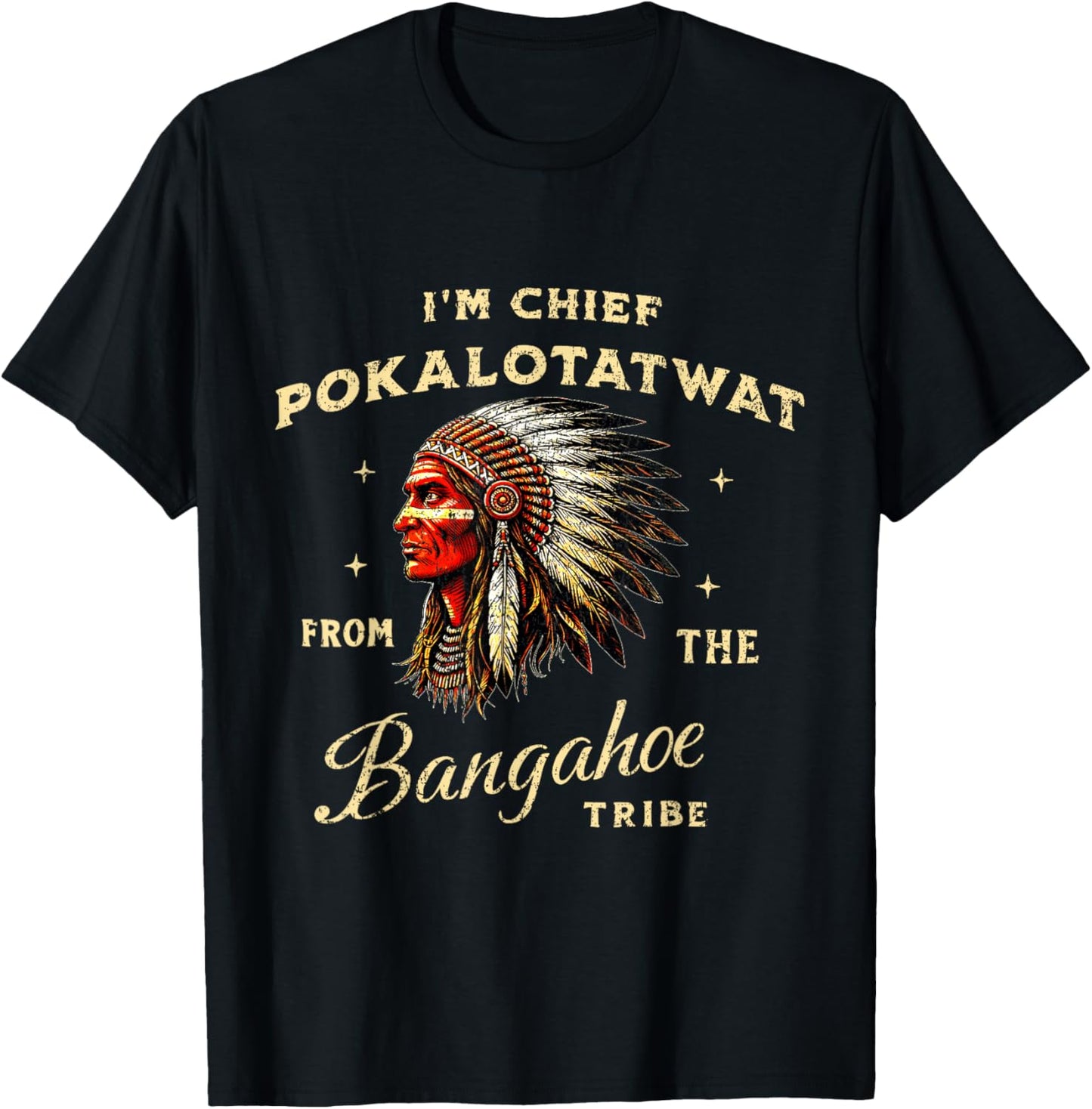 I'm Chief Pokalotatwat from The Tribe Native American Land T-Shirt - T-Shirt | Black