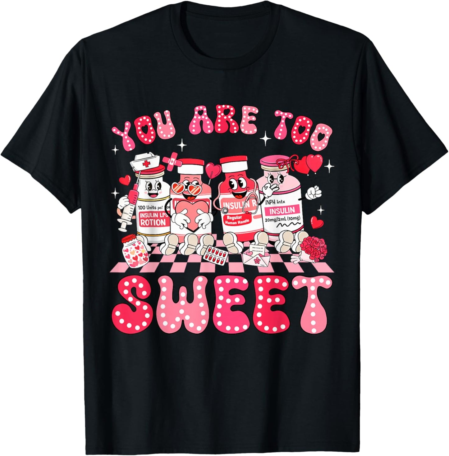 You are Too Sweet Valentine Nurse Insulin Diabetes Men Women T-Shirt - T-Shirt | Black