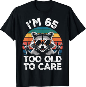 I’m 65 Too Old to Care 65 Birthday 65 Years Men Women Funny T-Shirt - T-Shirt | Black