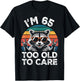 I’m 65 Too Old to Care 65 Birthday 65 Years Men Women Funny T-Shirt - T-Shirt | Black