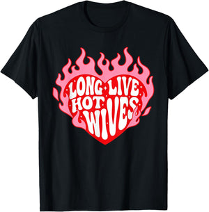 Long Live Hot Wives Funny Relationship Humor T-Shirt - T-Shirt | Black