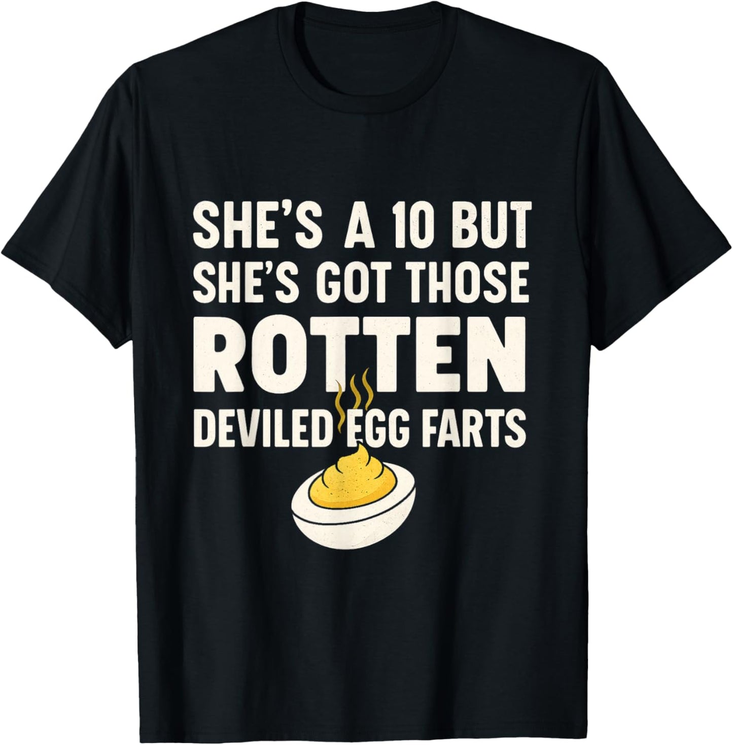 Funny She's A 10 But Shes Got Those Rotten Deviled Egg Farts T-Shirt - T-Shirt | Black