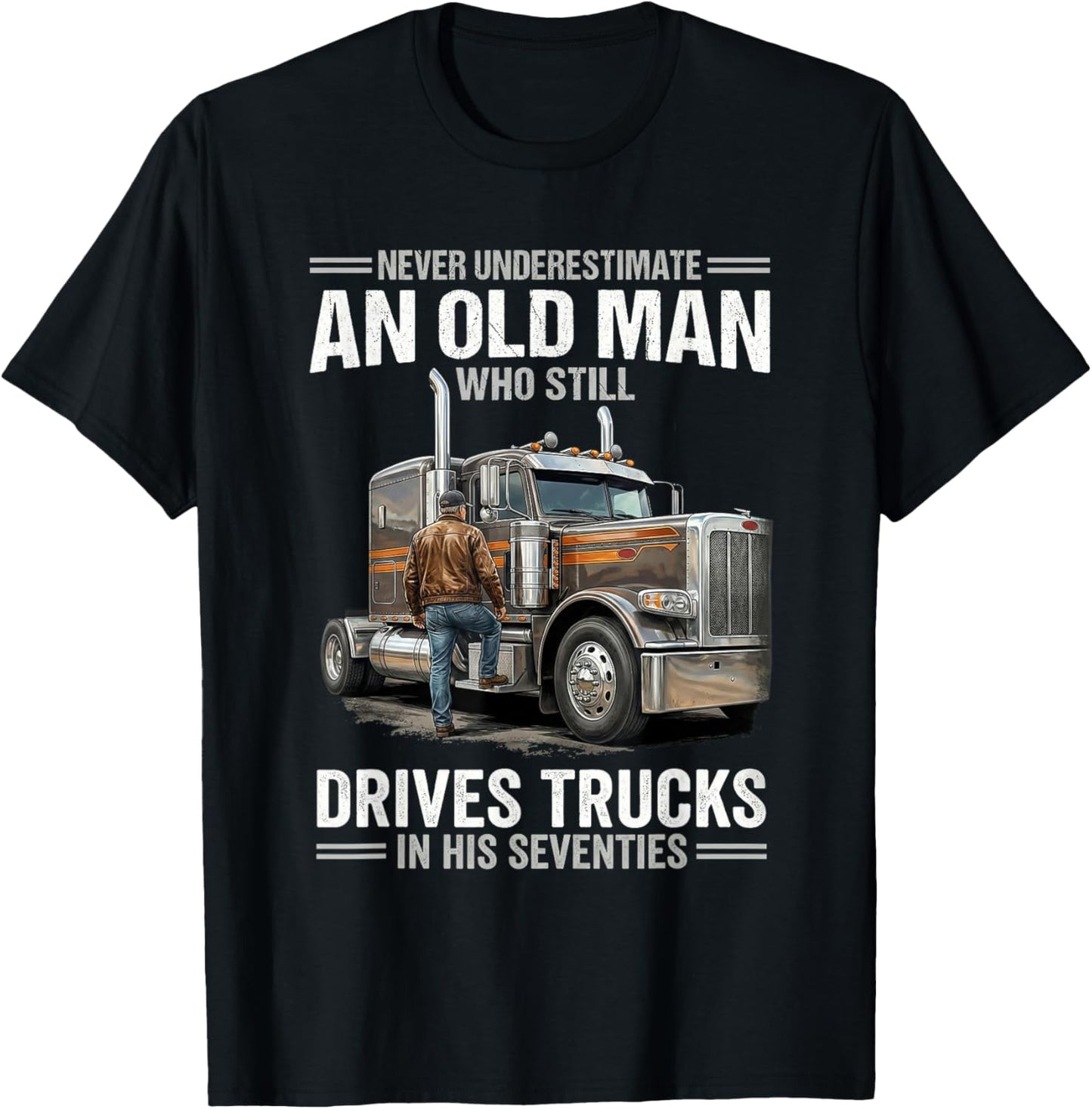 Never Underestimate an Old Man Who Still Drives Trucks T-Shirt - T-Shirt | Black