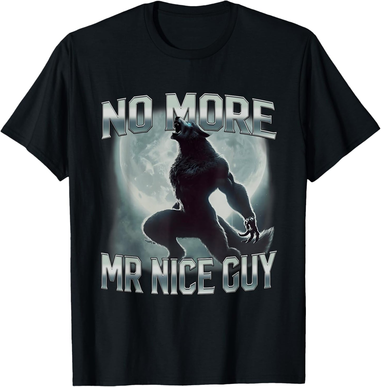 No More Mr Nice Guy Funny Alpha Wolf Ironic Meme Unhinged T-Shirt - T-Shirt | Black