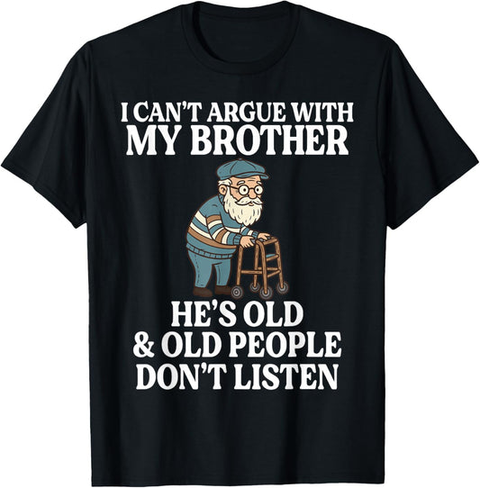 Funny I Can't Argue with My Brother He's Old Family Matching T-Shirt - T-Shirt | Black