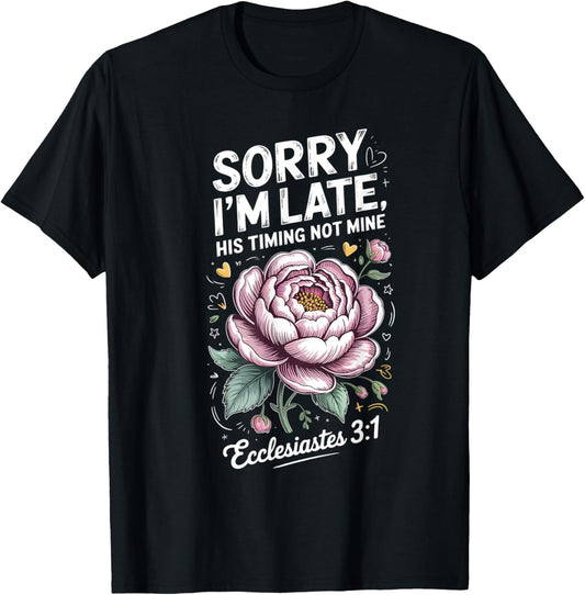 Sorry im Late his Timing not Mine Faith Jesus T-Shirt - T-Shirt | Black