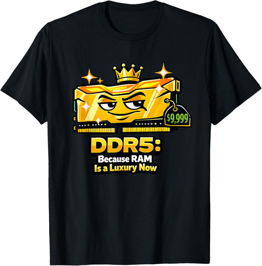 DDR5: Because RAM is a Luxury Now – Funny PC Builder Tech T-Shirt - T-Shirt | Black