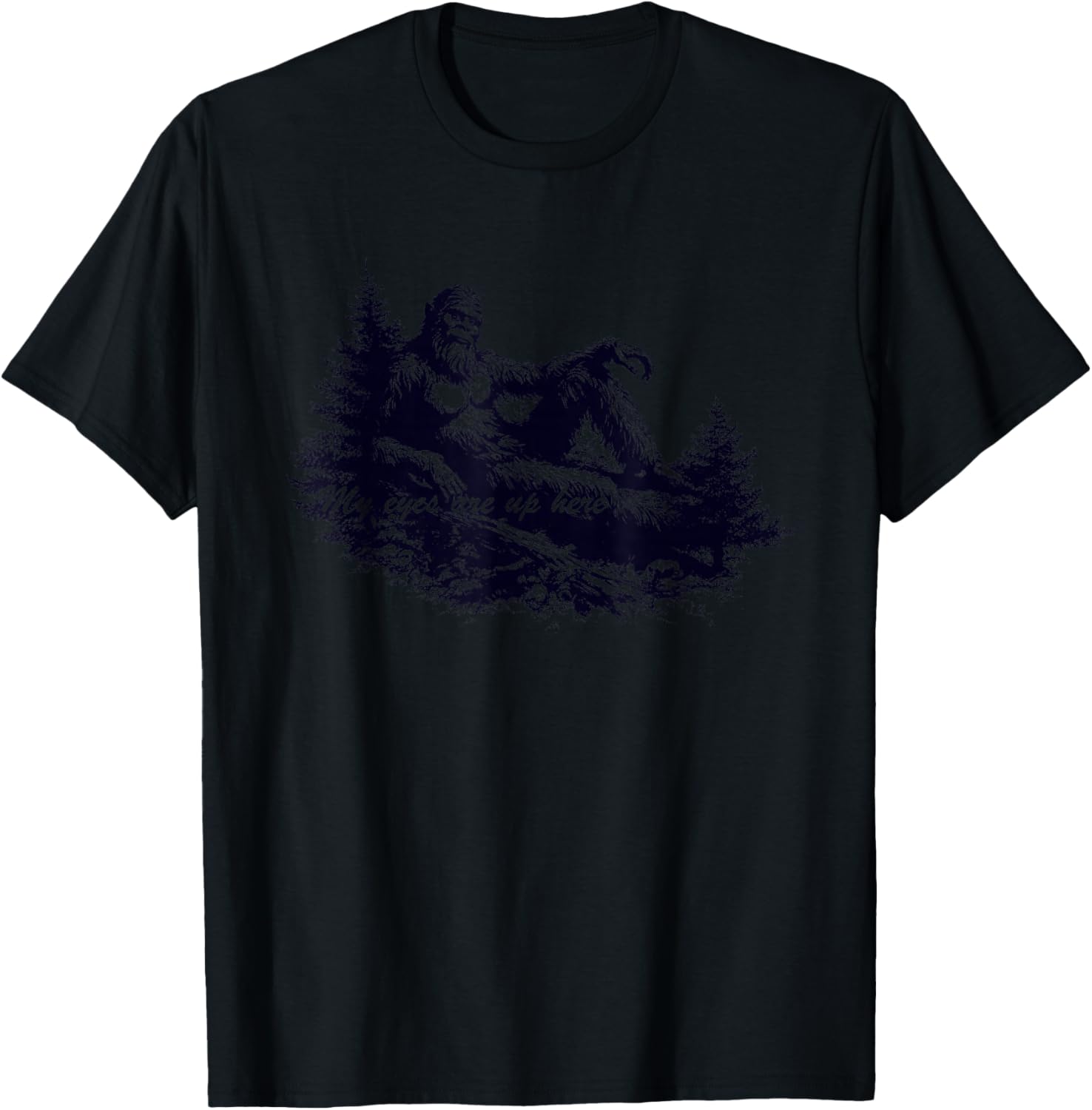Bigfoot’s Deep Thoughts My Eyes are Up Here T-Shirt - T-Shirt | Black