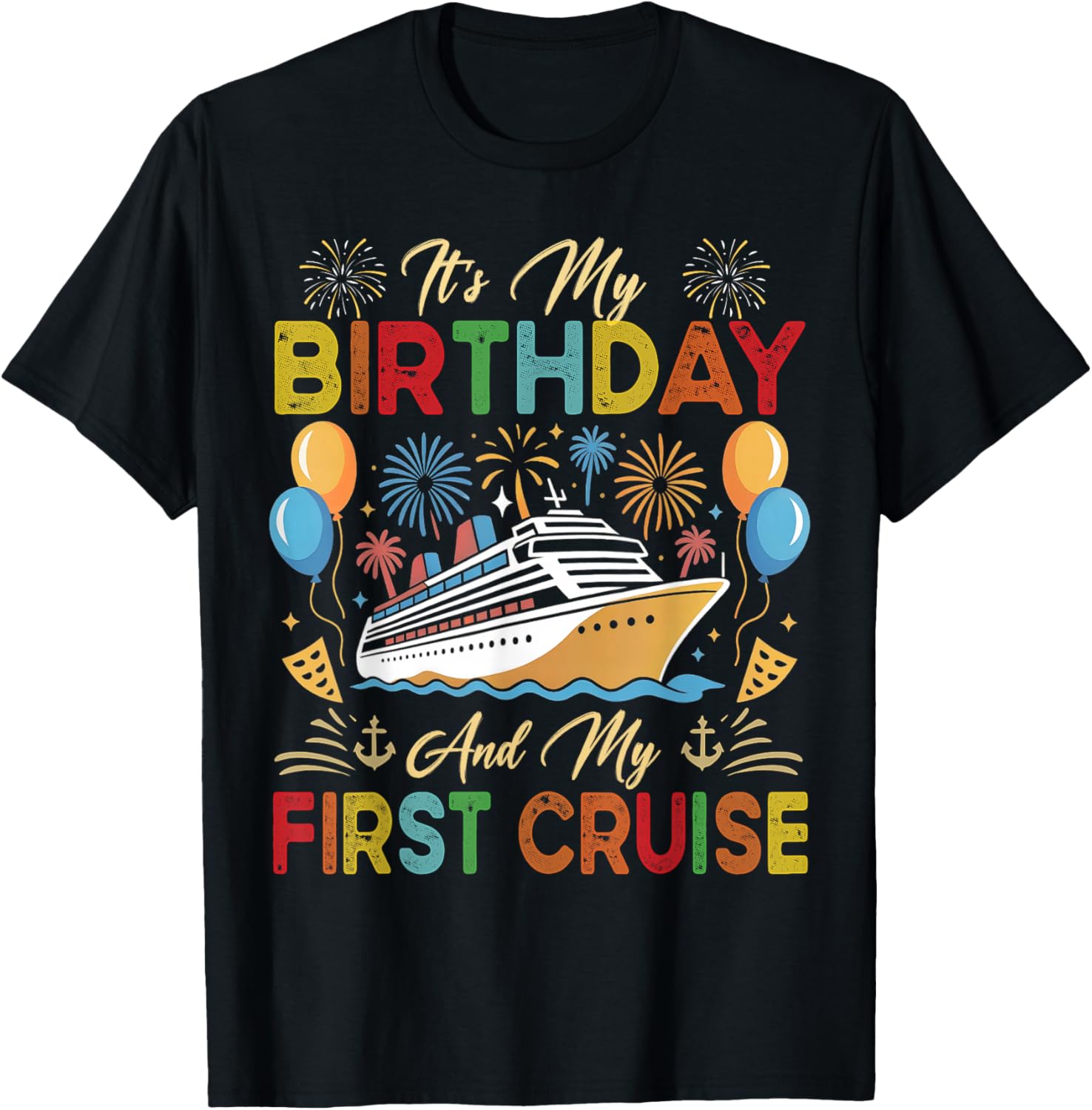 It's My Birthday and My First Cruise Birthday Celebration T-Shirt - T-Shirt | Black