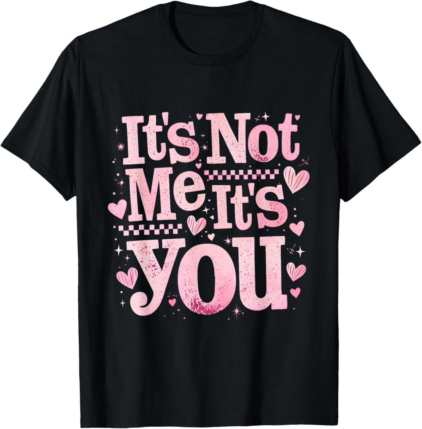 It’s Not Me It is You Pink Anti Valentine Funny Girl Gift T-Shirt - T-Shirt | Black