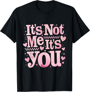 It’s Not Me It is You Pink Anti Valentine Funny Girl Gift T-Shirt - T-Shirt | Black