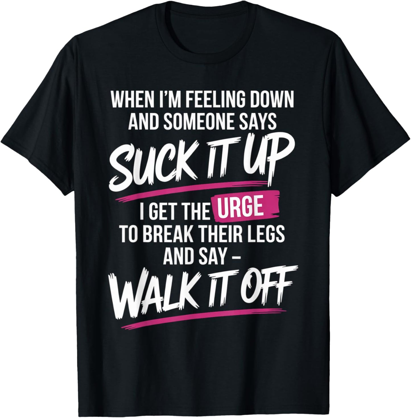 When I'm Feeling Down and Someone Says Suck It Up I Get The T-Shirt - T-Shirt | Black