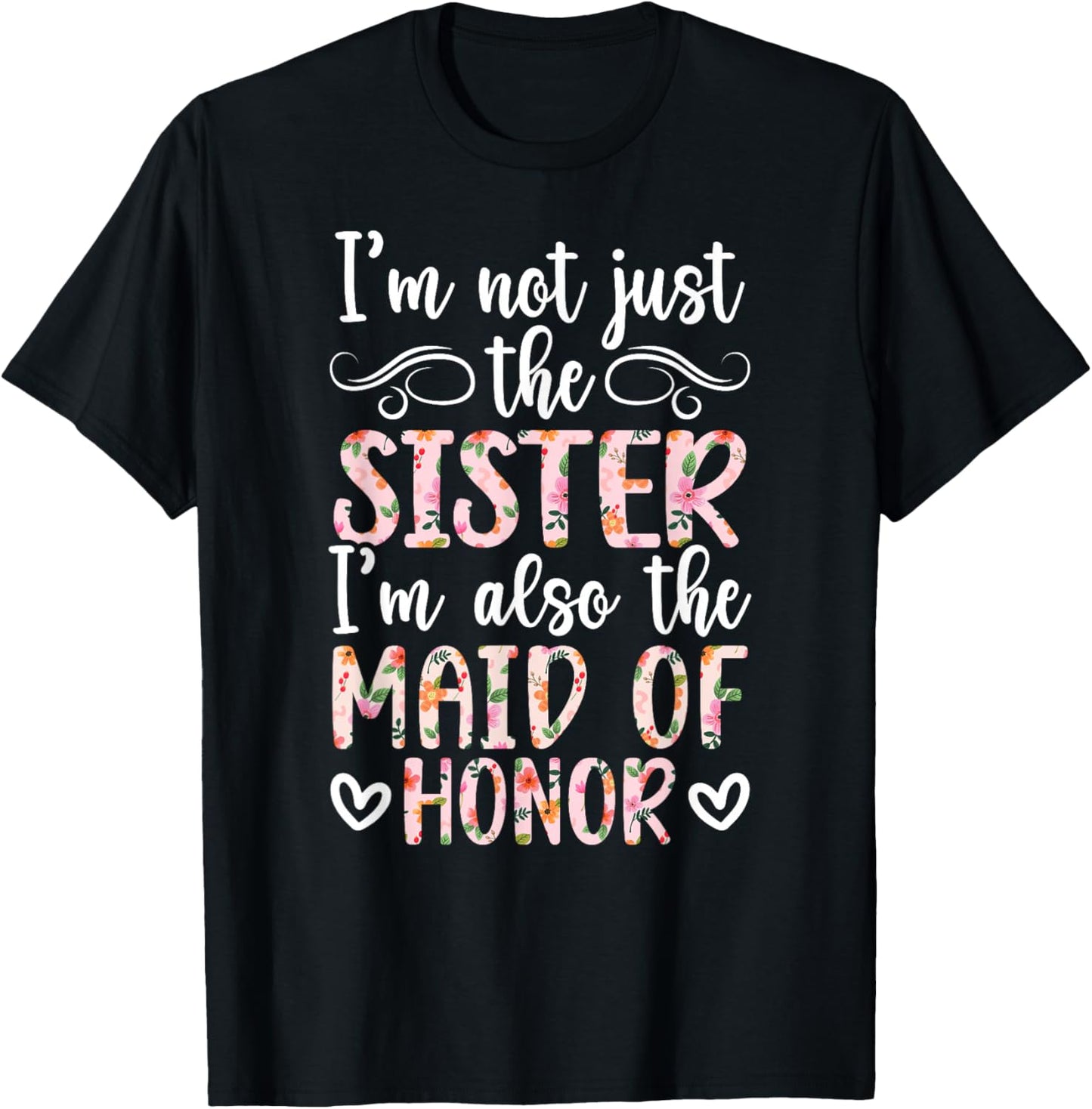 I'm Also The Maid of Honor Wedding Maid of Honor Sister T-Shirt - T-Shirt | Black