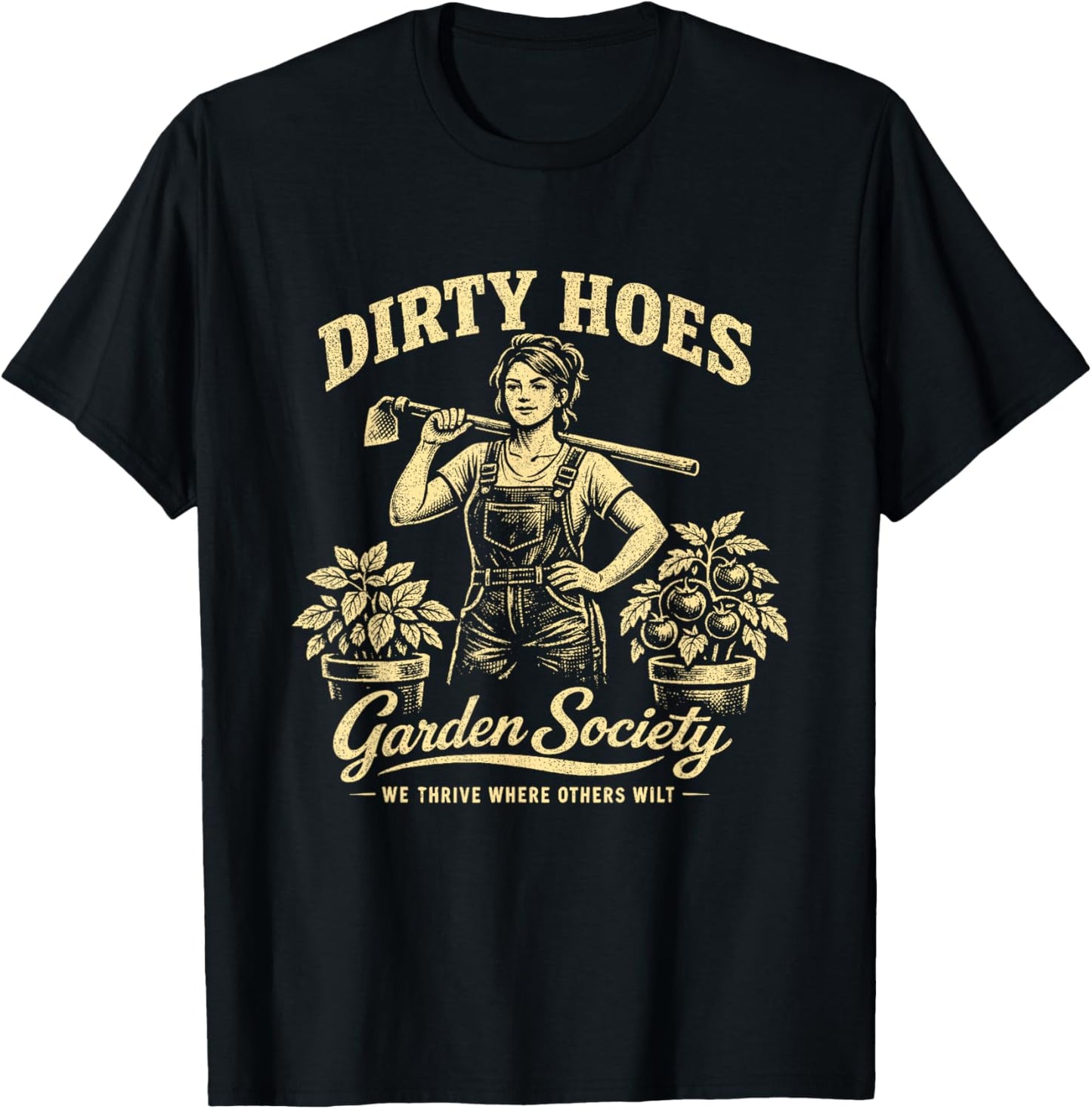 Dirty Hoes Garden Society We Thrive Where Others Wilt T-Shirt - T-Shirt | Black