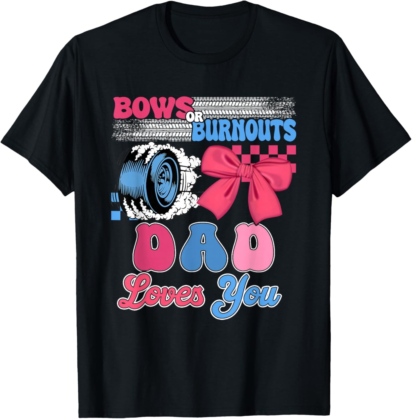 Burnouts or Bows Dad Loves You Gender Reveal Party T-Shirt - T-Shirt | Black