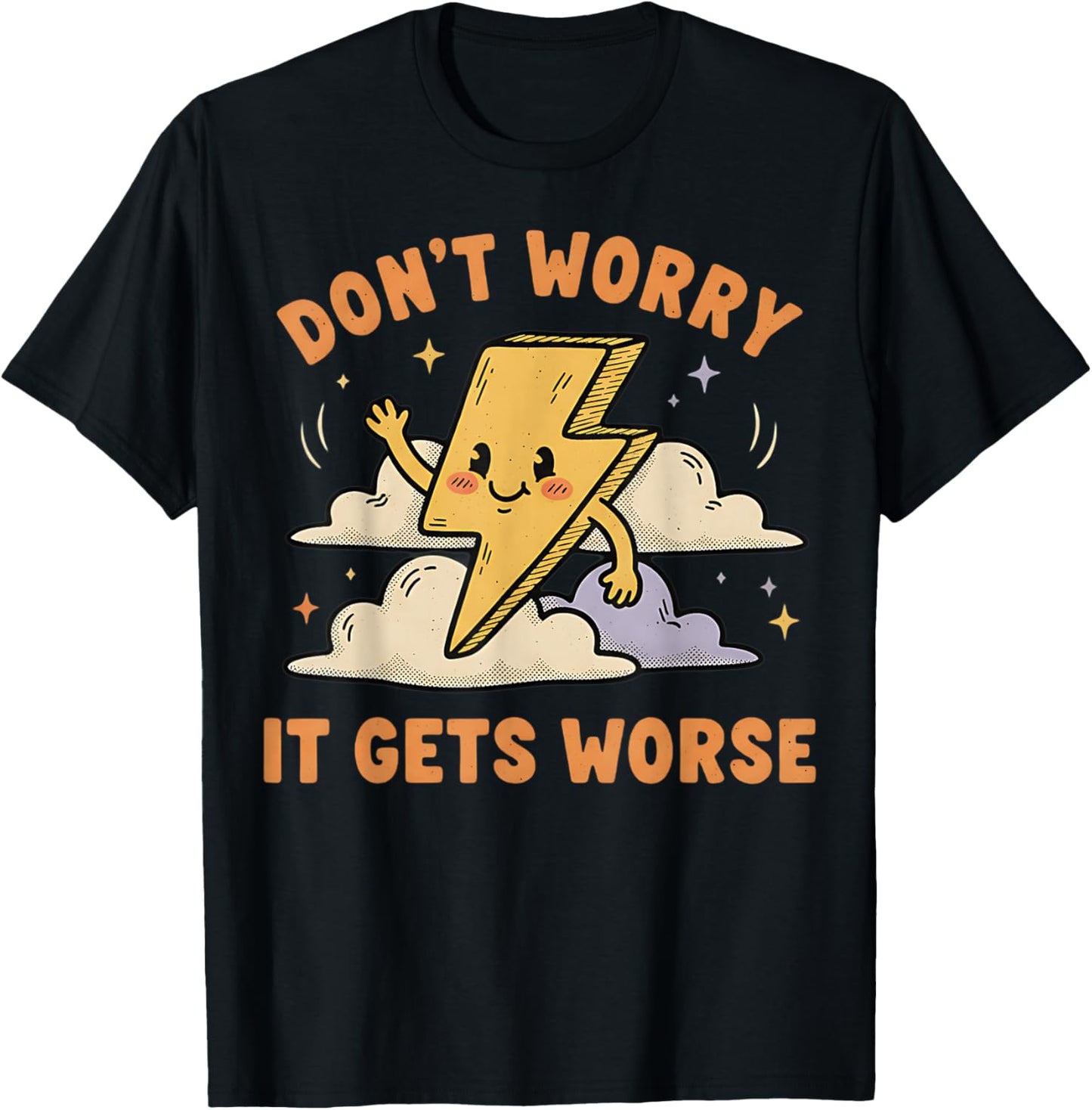 Don't Worry It Gets Worse Ironic Sarcasm Meme Funny Graphic T-Shirt - T-Shirt | Black
