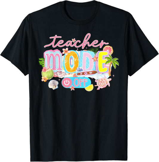Teacher Mode Off Happy Last Day of School Summer Break Funny T-Shirt - T-Shirt | Black