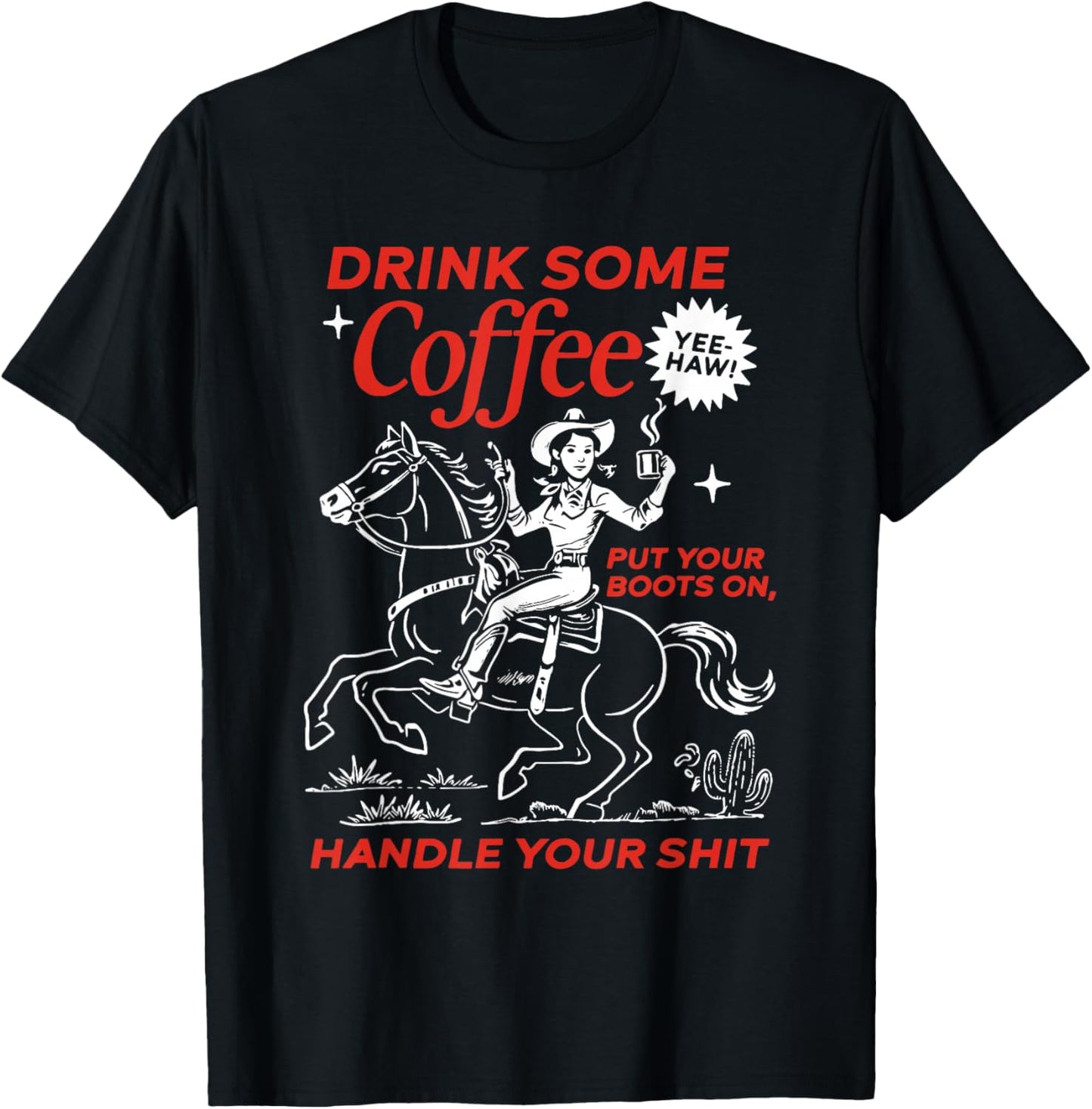 Drink Some Coffee Put Your Boots On Handle It Cowgirl T-Shirt - T-Shirt | Black