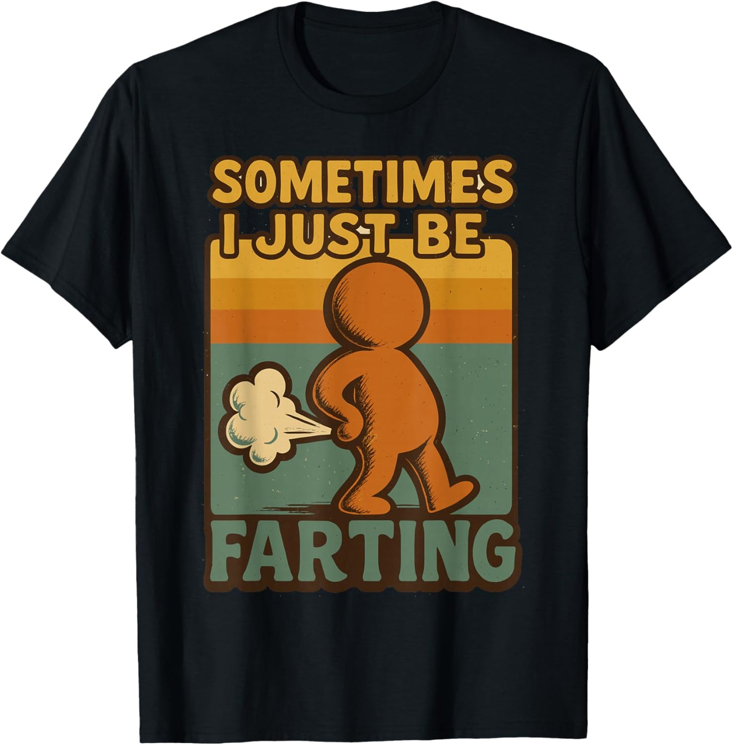 Sometimes I Just Be Farting, Funny Retro Vintage Humor T-Shirt - T-Shirt | Black