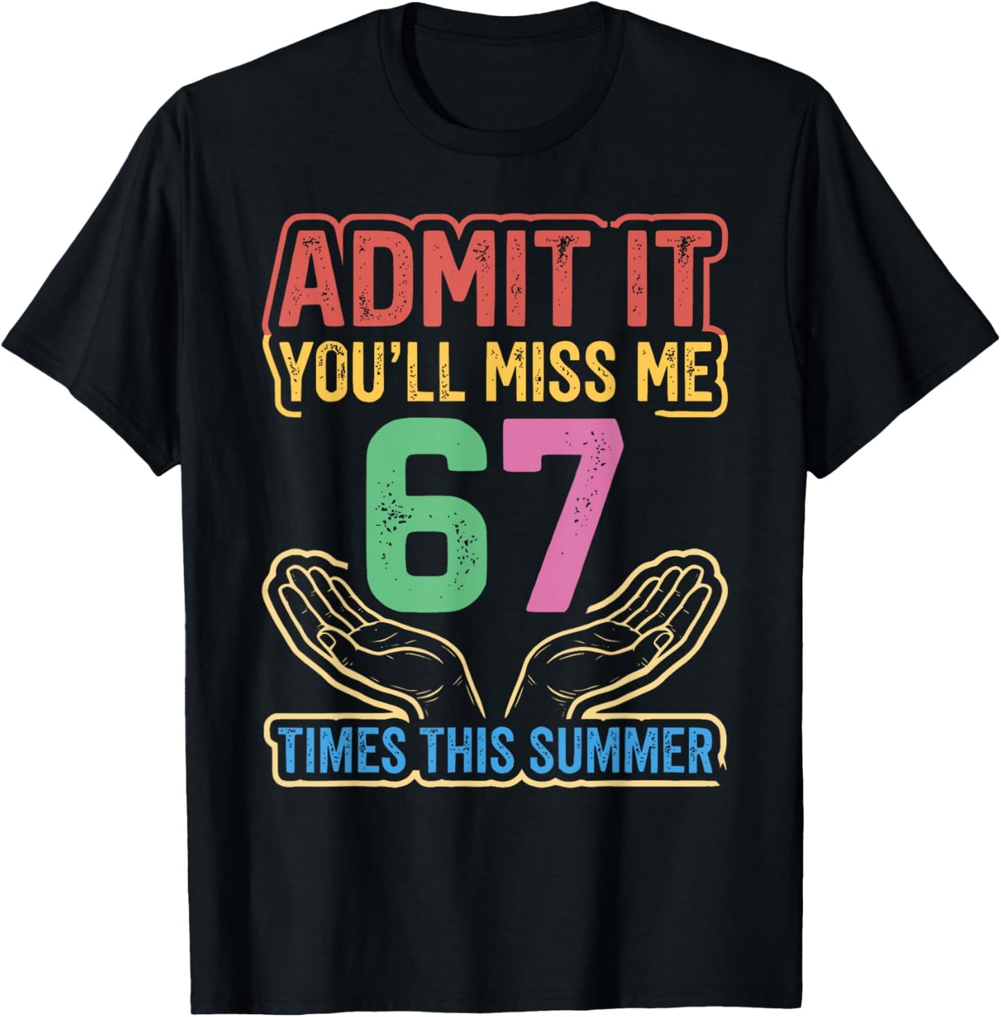 Admit It You'll Miss Me 67 Time This Summer Teacher Last Day T-Shirt - T-Shirt | Black