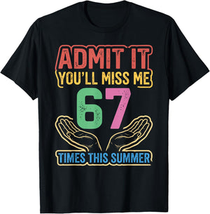 Admit It You'll Miss Me 67 Time This Summer Teacher Last Day T-Shirt - T-Shirt | Black