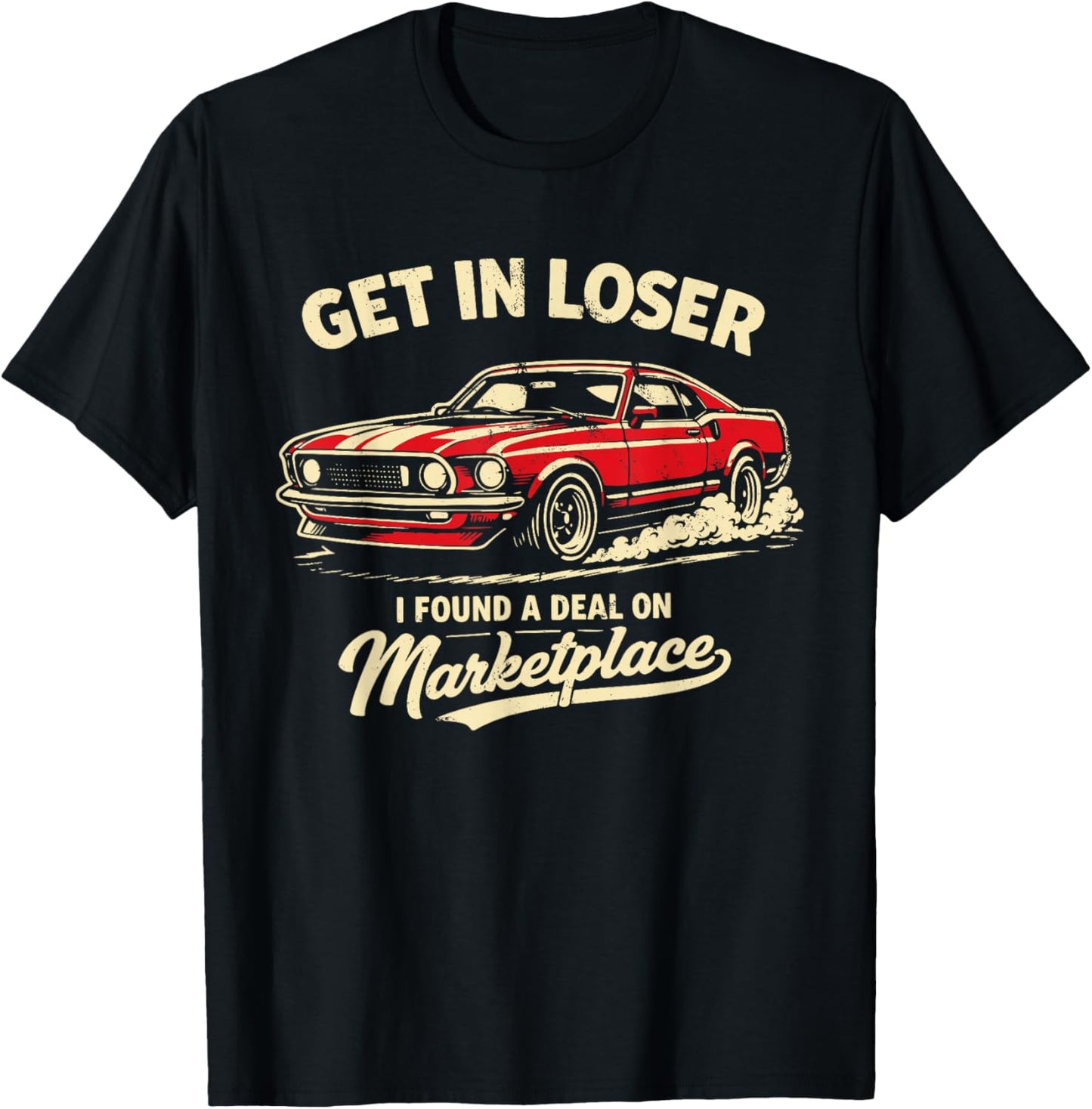 Get in Loser I Found A Deal On Marketplace Meme T-Shirt - T-Shirt | Black