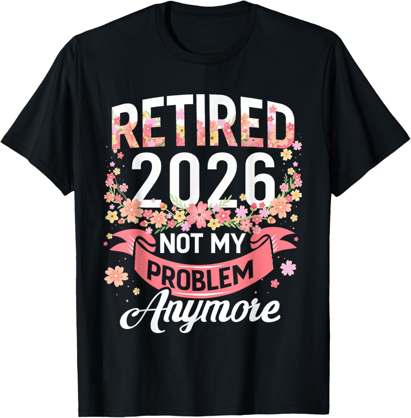 Retired 2026 Not My Problem Anymore Retirement Women Gifts T-Shirt - T-Shirt | Black