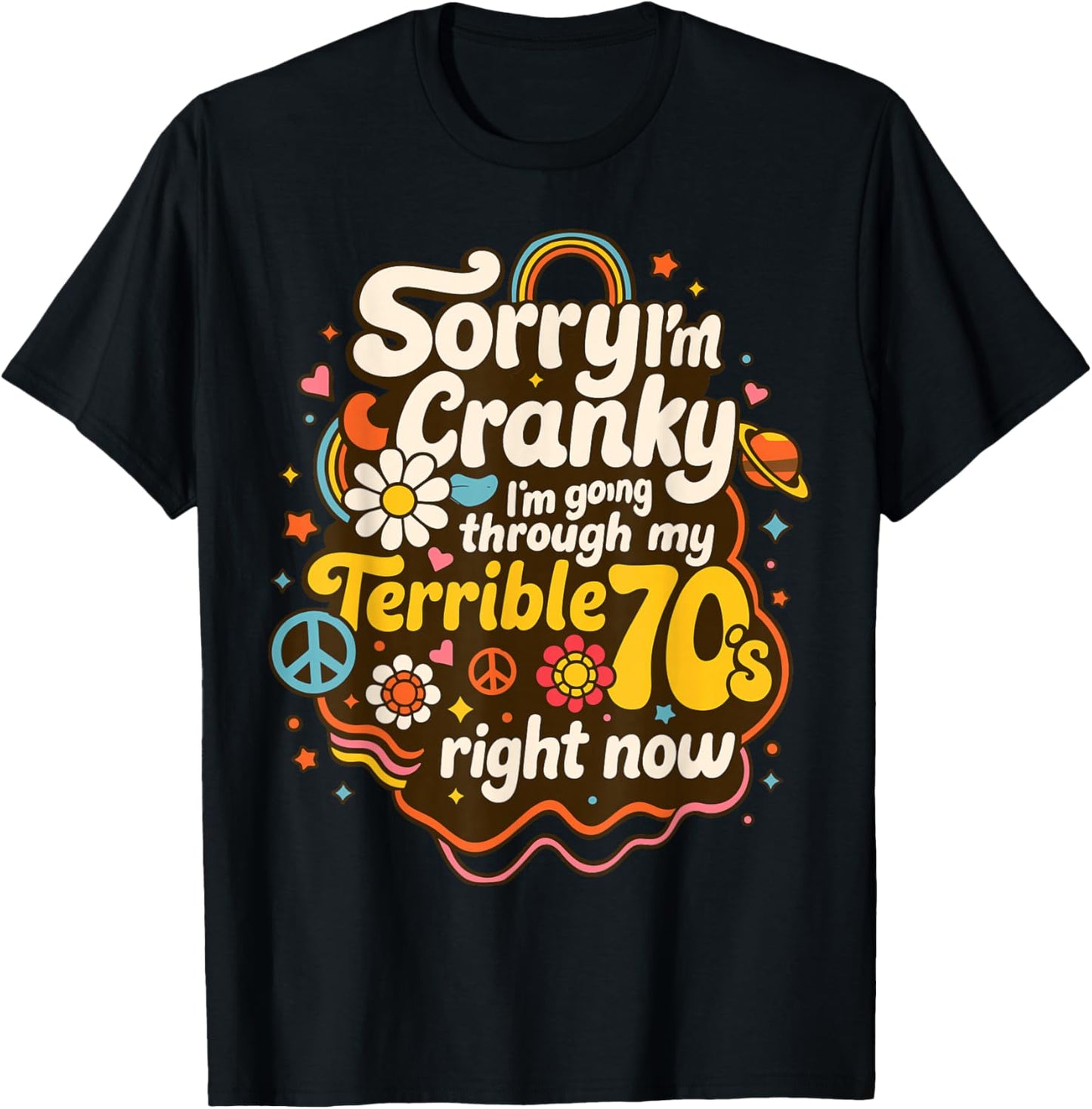 Sorry I'm Cranky I'm Going Through My Terrible 70's Right No T-Shirt - T-Shirt | Black