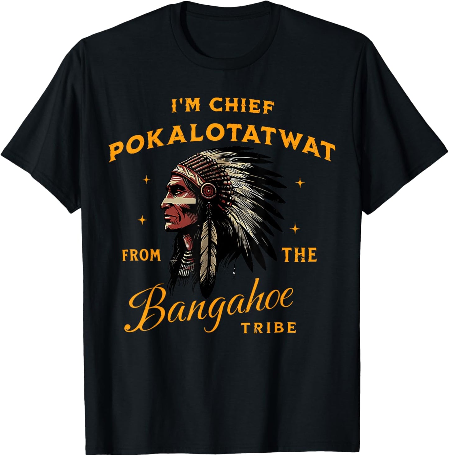I'm Chief Pokalotatwat from The Tribe Indigenous Native USA T-Shirt - T-Shirt | Black