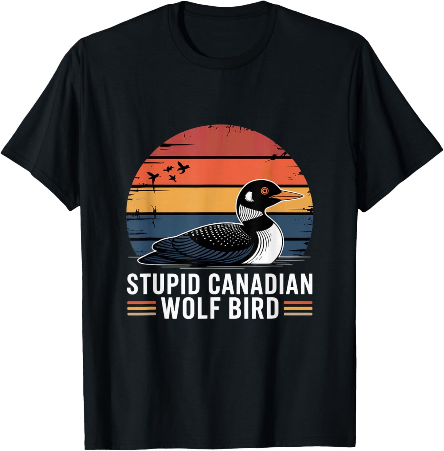 Stupid Canadian Wolf Bird Funny Lover Loon Humor T-Shirt - T-Shirt | Black