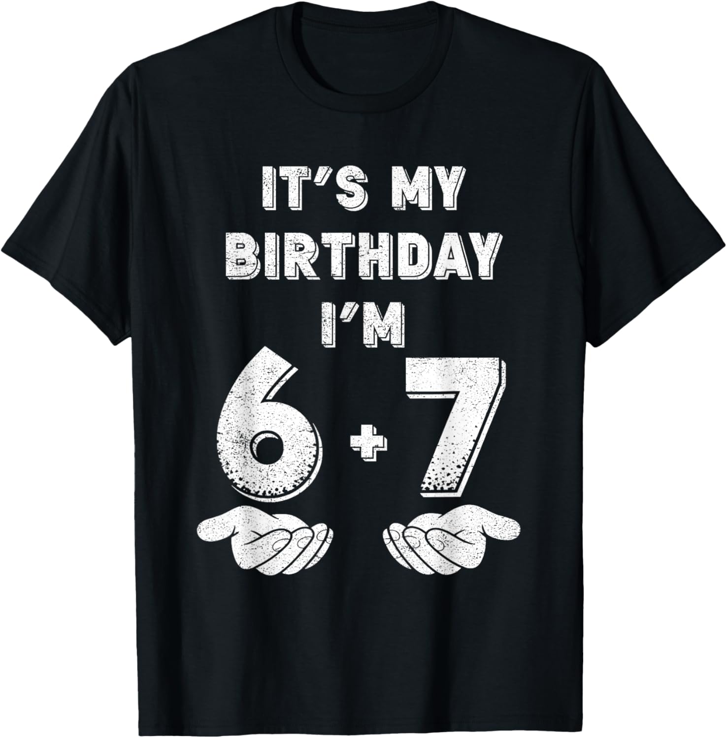 Funny It's My Birthday I'm 6 7 Six Seven Meme 13th Birthday T-Shirt - T-Shirt | Black