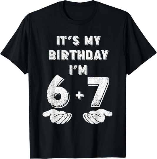 Funny It's My Birthday I'm 6 7 Six Seven Meme 13th Birthday T-Shirt - T-Shirt | Black