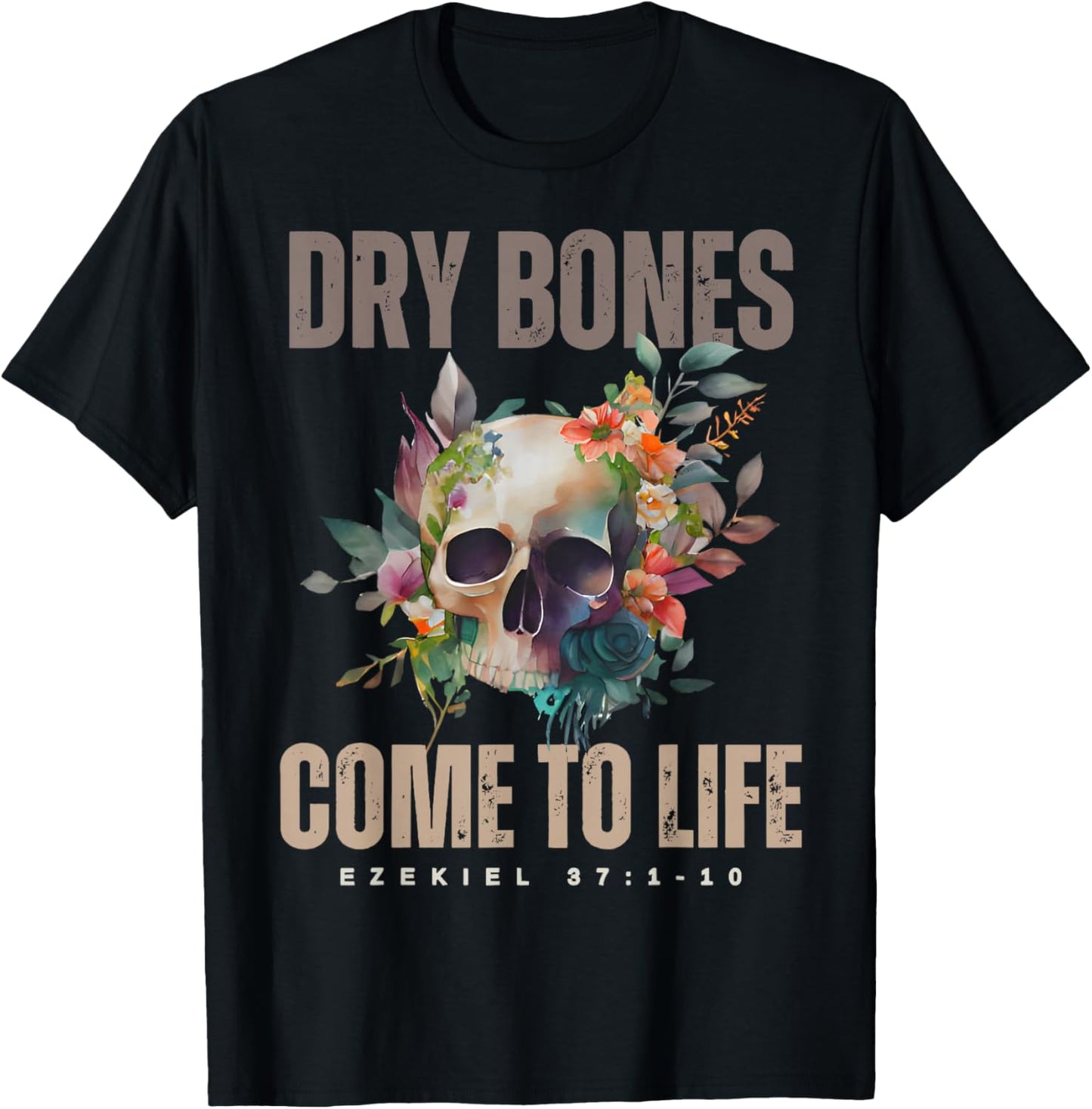 Dry Bones Come to Life Ezekiel Christian Bible Floral Skull T-Shirt - T-Shirt | Black