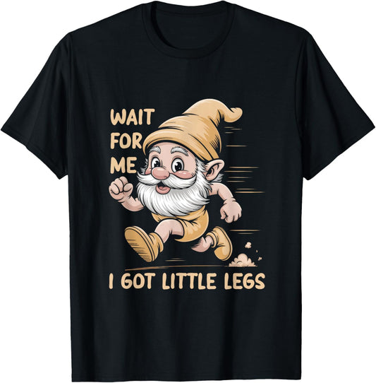 Gnome Wait for Me I Got Little Legs Humor Funny Running Joke T-Shirt - T-Shirt | Black