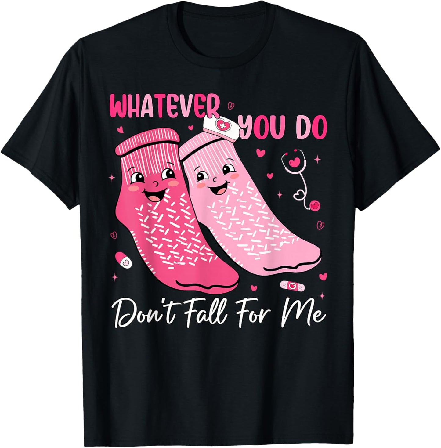 Whatever You Do Don't Fall for Me Nurse Valentine Pink Socks T-Shirt - T-Shirt | Black