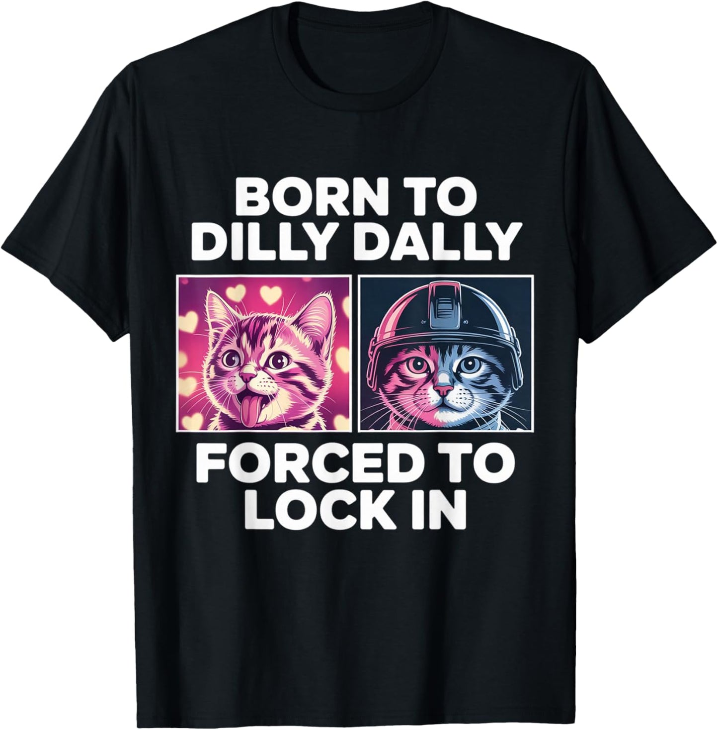 Born to Dilly Dally Forced to Lock in Funny Meme Cute Cat T-Shirt - T-Shirt | Black