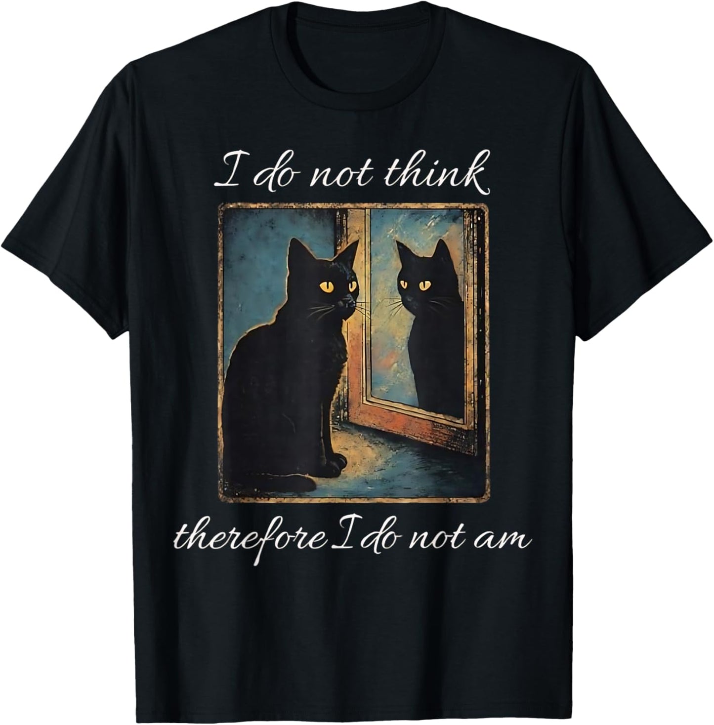 I Do Not Think Therefore I Do Not Am Cat Meme T-Shirt - T-Shirt | Black