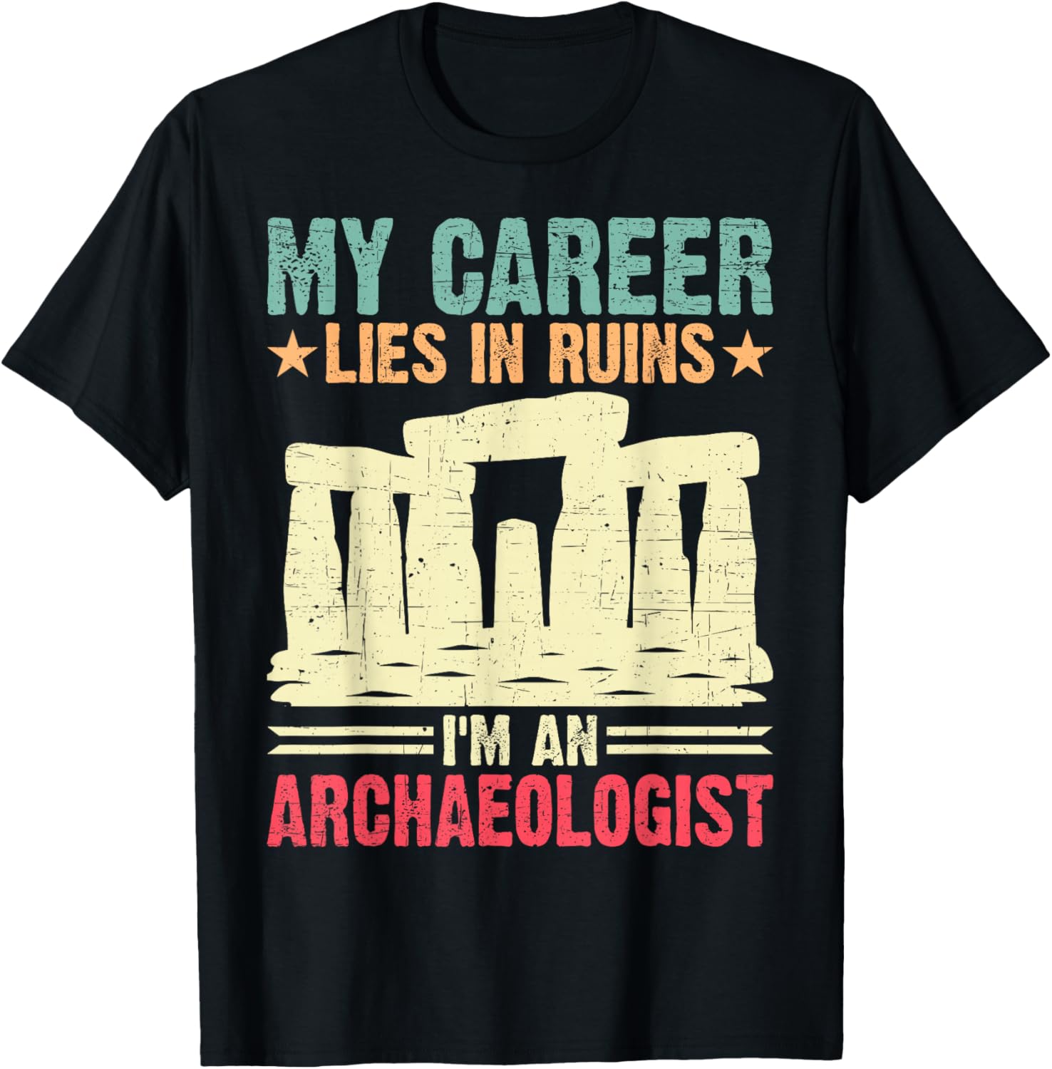 My Career Lies in Ruins I'm an Archaeologist T-Shirt - T-Shirt | Black