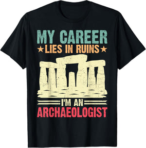 My Career Lies in Ruins I'm an Archaeologist T-Shirt - T-Shirt | Black