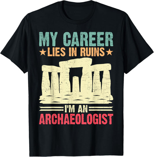 My Career Lies in Ruins I'm an Archaeologist T-Shirt - T-Shirt | Black