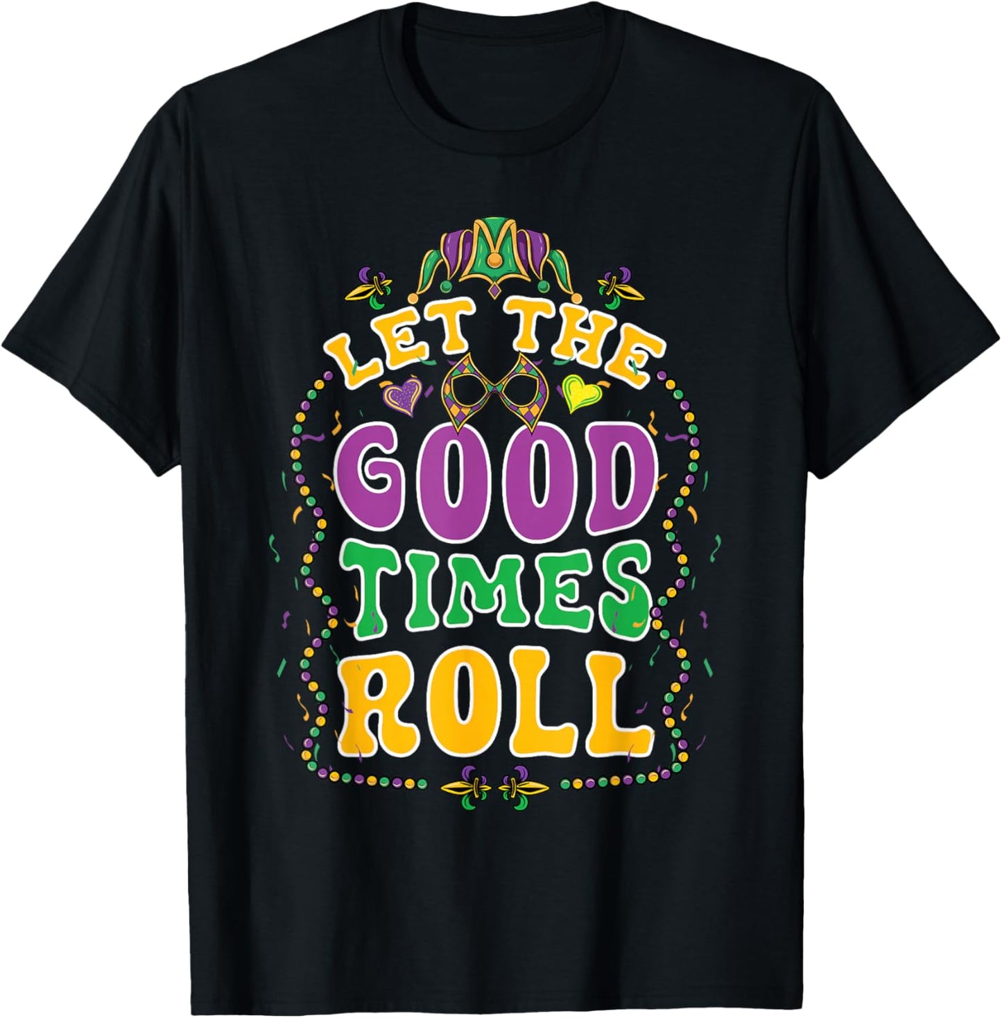 Mardi Gras Let Good Times Roll Funny Carnival Costume T-Shirt - T-Shirt | Black